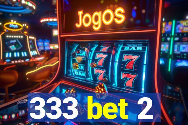 333 bet 2